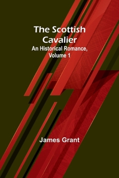 Paperback The Scottish Cavalier: An Historical Romance, Volume 1 Book