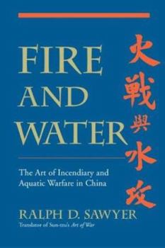 Hardcover Fire and Water: The Art of Incendiary Aquatic Warfare in China Book