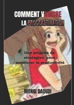 Paperback Comment Vaincre La Procrastination: Une poign?e de strat?gies pour am?liorer la productivit? [French] Book