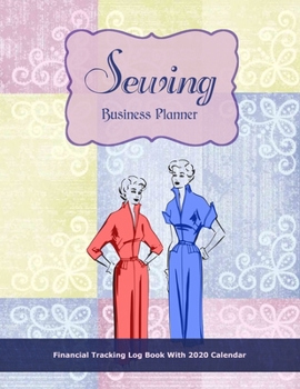 Sewing Business Planner: Patchwork Cover | Financial Tracking Log Book With 2020 Calendar | Home-based Business | Entrepreneur Planner