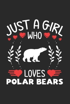 Just A Girl Who Loves Polar Bears: Polar Bears Lovers Girl Funny Gifts Journal Lined Notebook 6x9 120 Pages