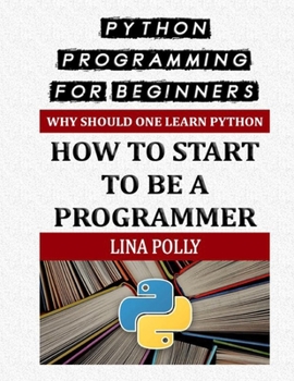 Paperback Python Programming For Beginners: Why Should One Learn Python: How To Start To Be A Programmer Book