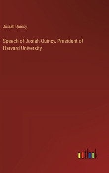 Hardcover Speech of Josiah Quincy, President of Harvard University Book