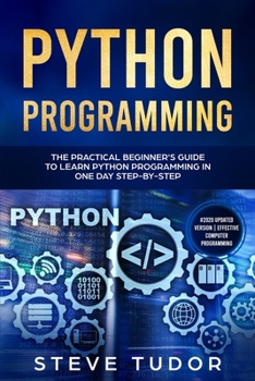 Python Programming: The Practical Beginner's Guide to Learn Python Programming in One Day Step-by-Step (#2020 Updated Version | Effective Computer Programming)