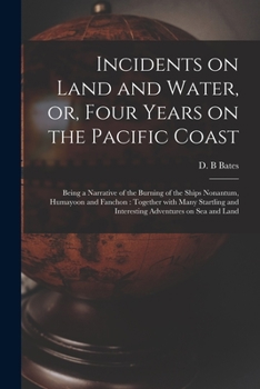 Paperback Incidents on Land and Water, or, Four Years on the Pacific Coast [microform]: Being a Narrative of the Burning of the Ships Nonantum, Humayoon and Fan Book