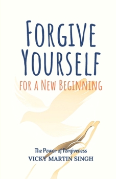 Forgive Yourself for a New Beginning: The Power of Forgiveness