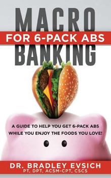 Paperback Macro-Banking for 6-Pack ABS: A Guide to Help You Get 6-Pack ABS While Enjoying the Foods You Love! Book