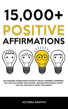 Hardcover 15.000+ Positive Affirmations: Life-Changing Affirmations for Health, Wealth, Happiness, Confidence, Self-Love, Self-Esteem, Sleep, Healing - Include Book