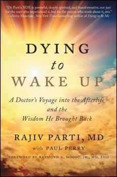 Paperback Dying to Wake Up: A Doctor's Voyage Into the Afterlife and the Wisdom He Brought Back Book
