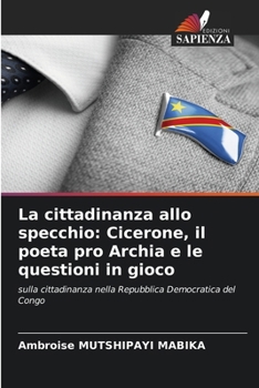 La cittadinanza allo specchio: Cicerone, il poeta pro Archia e le questioni in gioco (Italian Edition)