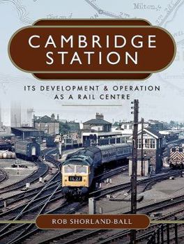 Hardcover Cambridge Station: Its Development and Operation as a Rail Centre Book