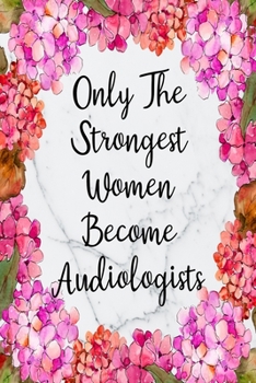 Paperback Only The Strongest Women Become Audiologists: Blank Lined Journal For Audiologist Gifts Floral Notebook Book