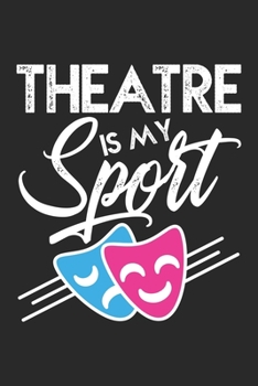 Paperback Theater is my sport: Theater Maske Humor Drama Broadway Theater Schauspieler Notizbuch liniert DIN A5 - 120 Seiten f?r Notizen, Zeichnungen Book