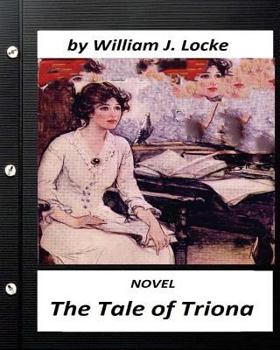 Paperback The Tale of Triona. NOVEL by William J. Locke (Original Version) Book