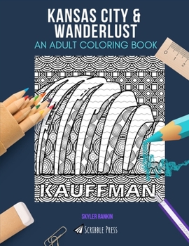 Kansas City & Wanderlust: AN ADULT COLORING BOOK: An Awesome Coloring Book For Adults