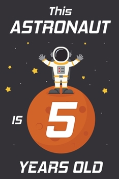 This Astronaut is 5 Years Old: Happy 5th Birthday 5 Years Old Astronaut Gift for Boys & Girls