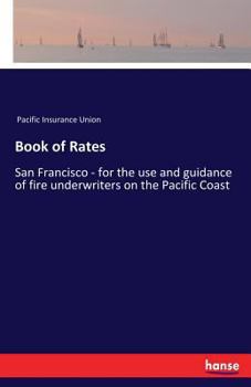 Paperback Book of Rates: San Francisco - for the use and guidance of fire underwriters on the Pacific Coast Book