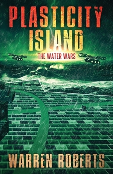 Paperback Plasticity Island: The Water Wars (Book 1 in the Hard Science Fiction Techno-thriller "Plasticity Island" Series.) Book