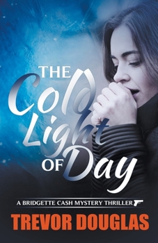The Cold Light of Day (Bridgette Cash Detective Series)