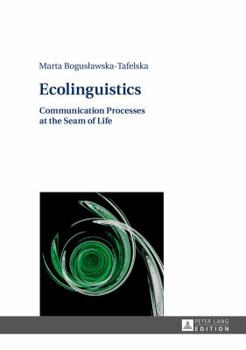 Hardcover Ecolinguistics: Communication Processes at the Seam of Life Book