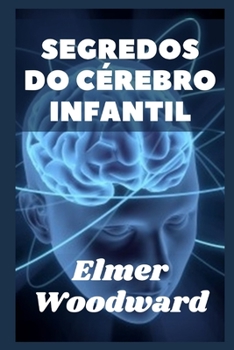 Segredos Do C?rebro Infantil: Como o c?rebro infantil cresce desde o nascimento at? o adulto