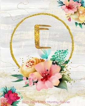 E 2020-2024 5 Year Monthly Planner: Initial Monogram Letter E: 60 Months Calendar, 5 Year Agenda Schedule Organizer, Logbook and Personalized Journal