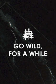 Go wild, For A While: All Purpose 6x9 Blank Lined Notebook Journal Way Better Than A Card Trendy Unique Gift Black Stone Hiking