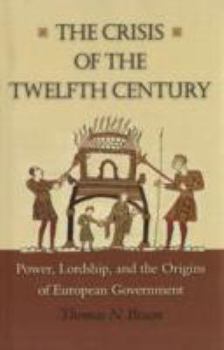 Hardcover The Crisis of the Twelfth Century: Power, Lordship, and the Origins of European Government Book