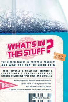 Paperback What's in This Stuff?: The Hidden Toxins in Everyday Products and What You Can Do about Them Book