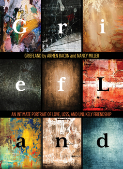 Hardcover Griefland: An Intimate Portrait of Love, Loss, and Unlikely Friendship Book