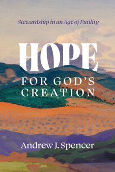 Paperback Hope for God's Creation: Stewardship in an Age of Futility Book