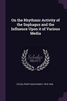 On the Rhythmic Activity of the Sophagus and the Influence Upon It of Various Media