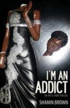 Paperback I'm An Addict: In Bits And Pieces Book