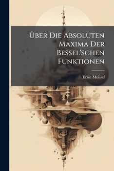 Paperback Uber Die Absoluten Maxima Der Bessel'schen Funktionen [German] Book