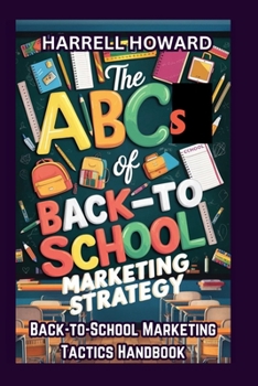 The ABCs of Back-to-School Marketing Strategy: The Back-to-School Marketing Tactics Handbook