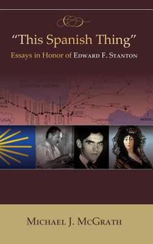 Hardcover "This Spanish Thing" Essays in Honor of Edward F. Stanton (Hb) Book