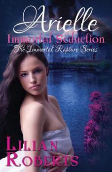 Arielle Immortal Seduction - Book #2 of the Immortal Rapture