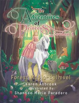 Paperback The Adventures of Princess Jordan 1: Forest Magic-Believe! Book