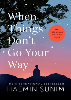 Hardcover When Things Don't Go Your Way: Zen Wisdom for Difficult Times Book