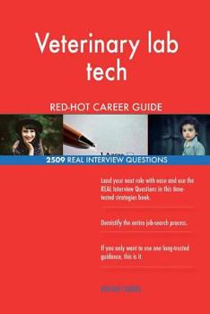 Veterinary lab tech RED-HOT Career Guide; 2509 REAL Interview Questions