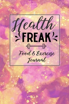 Paperback Health Freak Food & Exercise Journal: 90-Day Food Journal - Daily Exercise and Weight Loss Log - Fitness Tracker Notebook with A Weekly Meal Planner Book