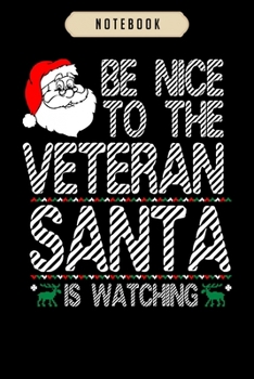 Notebook: Be nice to the veteran santa is watching  Notebook|6x9(100 pages)Blank Lined Paperback Journal For Student, kids, women, girls, boys, men, birthday gifts|Veteran day gifts notebook
