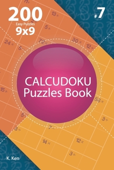 Paperback Calcudoku - 200 Easy Puzzles 9x9 (Volume 7) Book