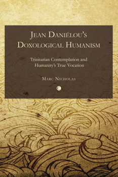 Paperback Jean Daniélou's Doxological Humanism: Trinitarian Contemplation and Humanity's True Vocation Book