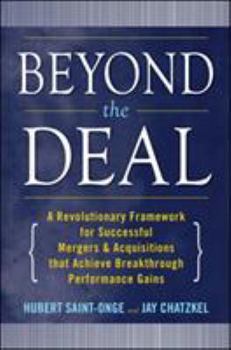 Hardcover Beyond the Deal: A Revolutionary Framework for Successful Mergers & Acquisitions That Achieve Breakthrough Performance Gains Book