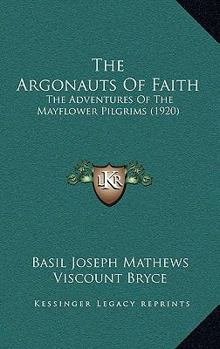 Paperback The Argonauts Of Faith: The Adventures Of The Mayflower Pilgrims (1920) Book