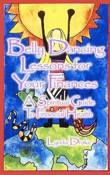 Paperback Belly Dancing Lessons for Your Finances, a Spiritual Guide to Financial Health Book