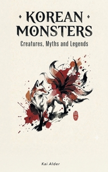 Korean Monsters: Creatures, Myths and Legends (Korean Mythology)