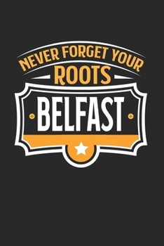 Belfast Never Forget your Roots: KALENDER 2020 mit Tagesplaner mit Notizen und Aufgaben Feld! Geschenk für Familien, Studenten, Reisenden Traveler A5 ... Kalender 2020 A5 Städte Sk (German Edition)