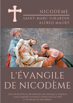 Paperback L'Évangile de Nicodème: suivi de Nouvelles recherches sur l'époque à laquelle a été composé l'ouvrage connu sous le titre d' Évangile de Nicod [French] Book